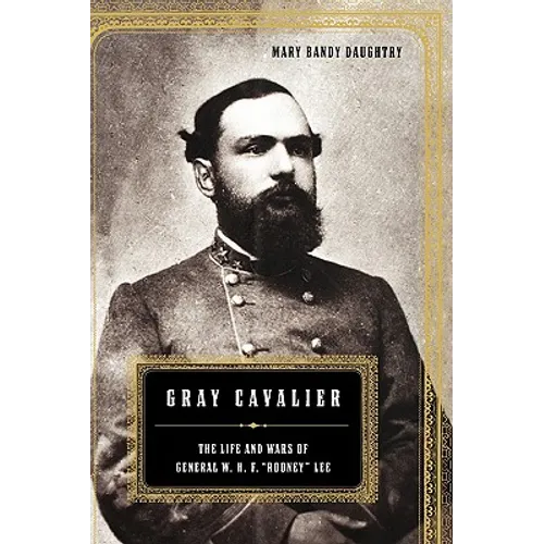 Gray Cavalier: The Life and Wars of General W.H.F. Rooney Lee - Hardcover