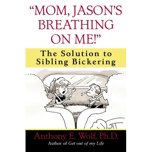 Mom, Jason's Breathing on Me!: The Solution to Sibling Bickering - Paperback