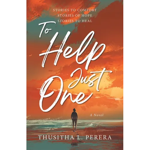 To Help Just One: Stories to Comfort Stories of Hope Stories to Heal - Paperback
