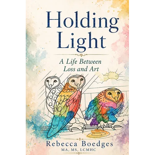 Holding Light: A Life Between Loss And Art - Paperback