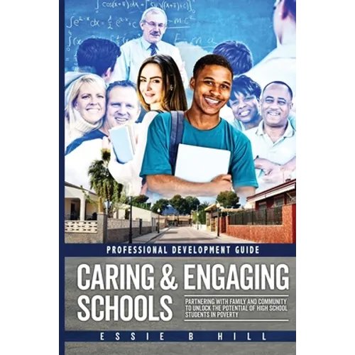 Caring & Engaging Schools: Partnering with Family and Community to Unlock the Potential of High School Students in Poverty: Professional Development G - Paperback