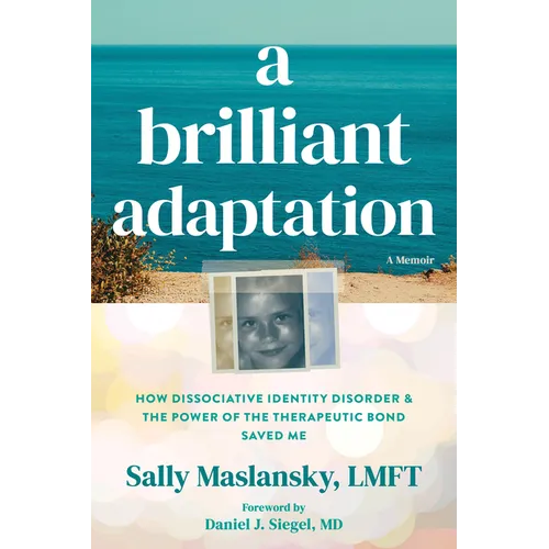 A Brilliant Adaptation: How Dissociative Identity Disorder and the Power of the Therapeutic Bond Saved Me
