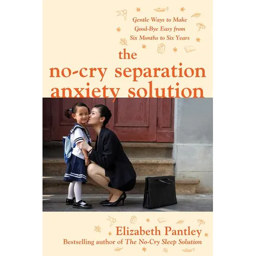 The No-Cry Separation Anxiety Solution: Gentle Ways to Make Good-Bye Easy from Six Months to Six Years - Paperback
