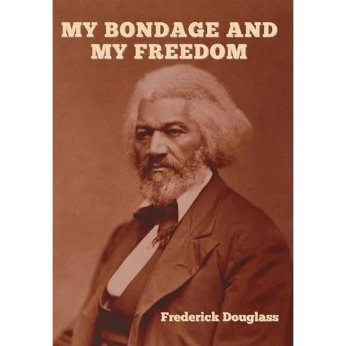 My Bondage and My Freedom - Hardcover