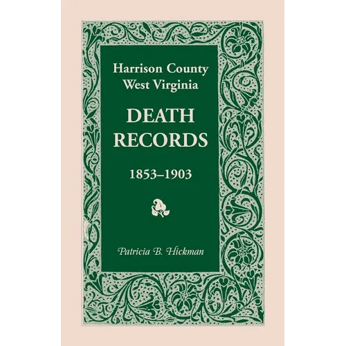 Harrison County, West Virginia Death Records, 1853-1903 - Paperback