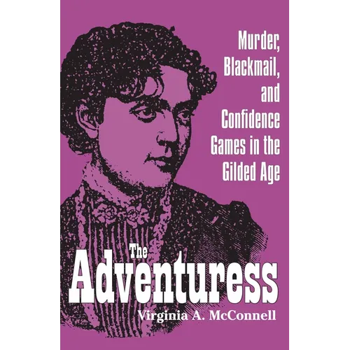 The Adventuress: Murder, Blackmail, and Confidence Games in the Gilded Age - Hardcover