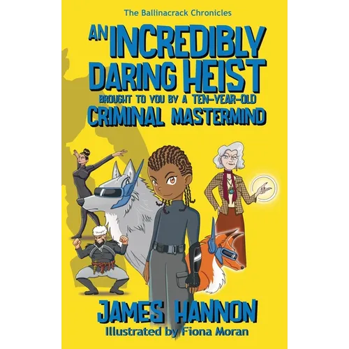 An Incredibly Daring Heist Brought To You By A Ten-Year-Old Criminal Mastermind - Paperback