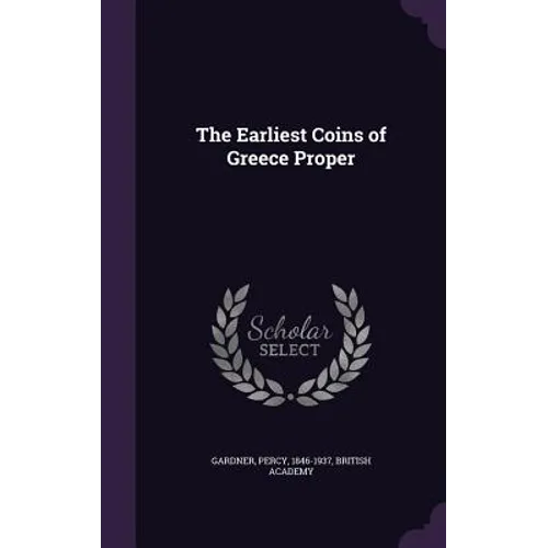 The Earliest Coins of Greece Proper - Hardcover