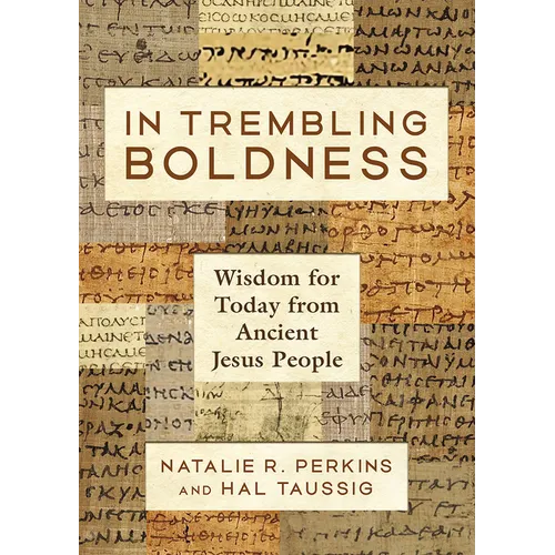 In Trembling Boldness: Wisdom for Today from Ancient Jesus People - Hardcover