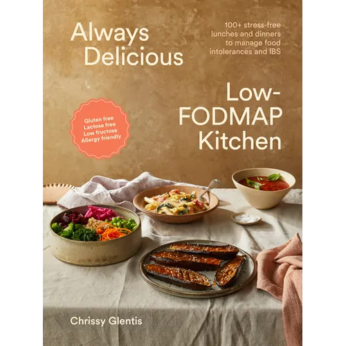 Always Delicious Low-Fodmap Kitchen: Stress-Free Lunches and Dinners to Manage Food Intolerances and Ibs - Paperback