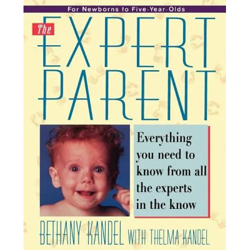 Expert Parent: Everything You Need to Know from All the Experts in the Know - Paperback