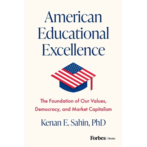 American Educational Excellence: The Foundation of Our Values, Democracy, and Market Capitalism - Paperback