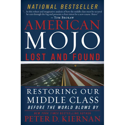 American Mojo: Lost and Found: Restoring Our Middle Class Before the World Blows by - Hardcover
