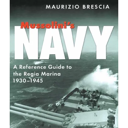 Mussolini's Navy: A Reference Guide to the Regia Marina 1930-1945 - Paperback