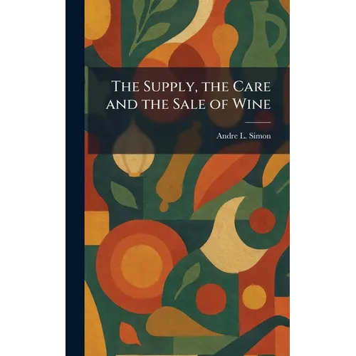 The Supply, the Care and the Sale of Wine - Hardcover
