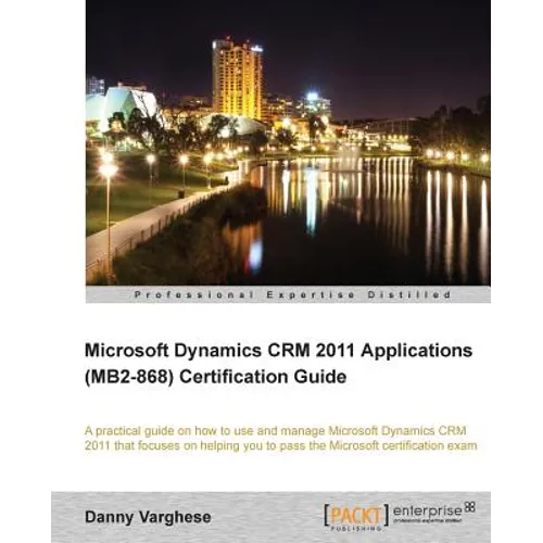 Microsoft Dynamics Crm 2011 Applications (Mb2-868) Certification Guide - Paperback