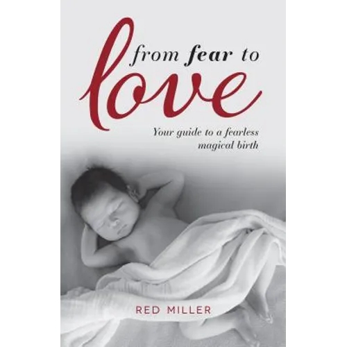 From Fear to Love: Your guide to a fearless magical birth - Paperback