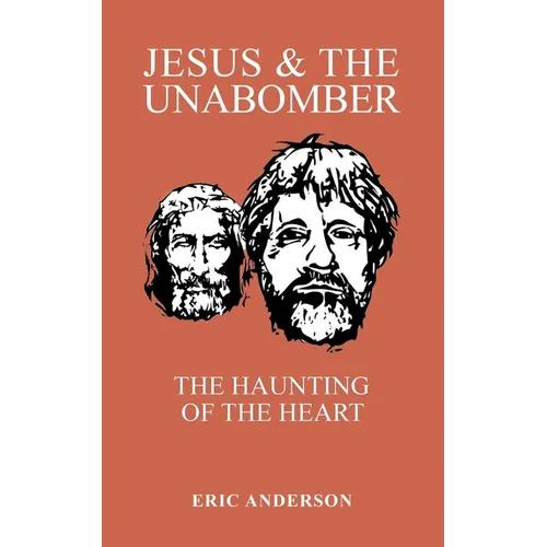 Jesus & the Unabomber: The Haunting of the Heart - Paperback