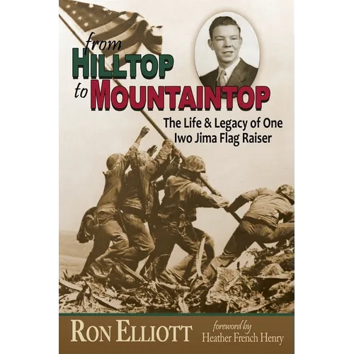 from Hilltop to Mountaintop The Life & Legacy of One Iwo Jima Flag Raiser - Paperback
