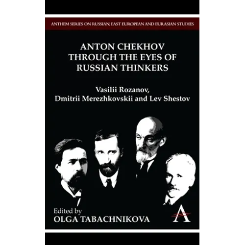 Anton Chekhov Through the Eyes of Russian Thinkers: Vasilii Rozanov, Dmitrii Merezhkovskii and Lev Shestov - Paperback