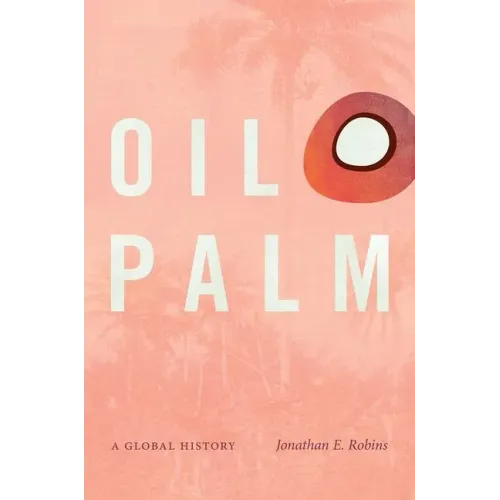Oil Palm: A Global History - Paperback