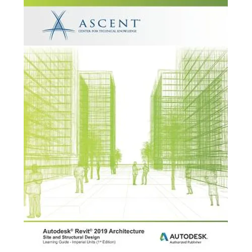 Autodesk Revit 2019 Architecture: Site and Structural Design (Imperial Units): Autodesk Authorized Publisher - Paperback