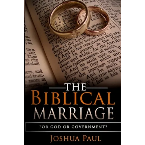 The Biblical Marriage: For God or Government? - Paperback