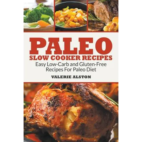 Paleo Slow Cooker Recipes: Easy Low-Carb and Gluten-Free Recipes For Paleo Diet - Paperback