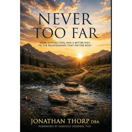 Never Too Far: Hope, Connection, and a Better Way to the Relationships that Matter Most - Hardcover