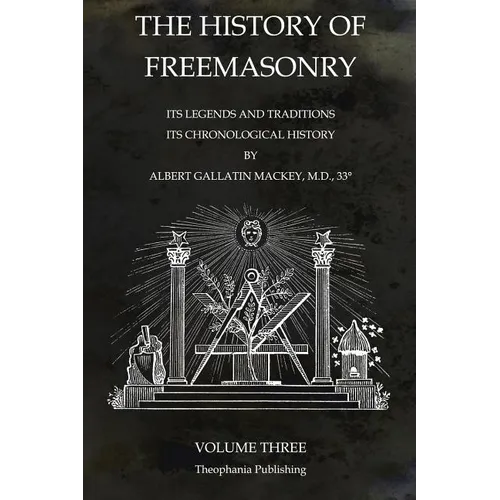 The History of Freemasonry Volume 3: Its Legends and Traditions, Its Chronological History - Paperback