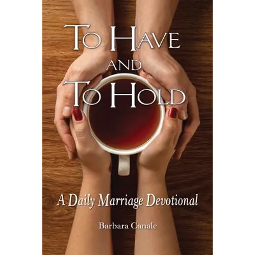 To Have and to Hold: A Daily Marriage Devotional - Paperback