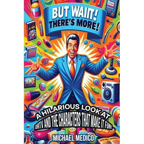 But Wait There's More: A Hilarious Look at DRTV and the Characters That Make it Fun! - Paperback