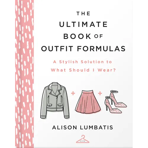 The Ultimate Book of Outfit Formulas: A Stylish Solution to What Should I Wear? - Hardcover