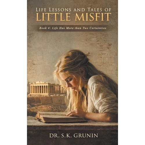Lessons and Tales of Little MisFit Book 4: Life Has More than Two Certainties - Hardcover