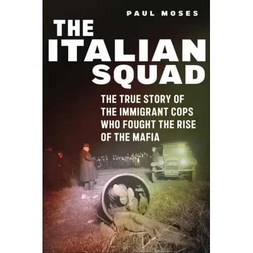 The Italian Squad: The True Story of the Immigrant Cops Who Fought the Rise of the Mafia - Hardcover