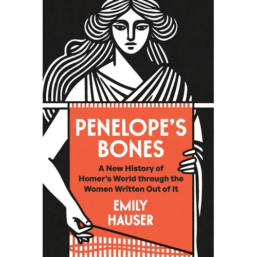 Penelope's Bones: A New History of Homer's World Through the Women Written Out of It