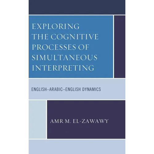 Exploring the Cognitive Processes of Simultaneous Interpreting: English-Arabic-English Dynamics - Hardcover