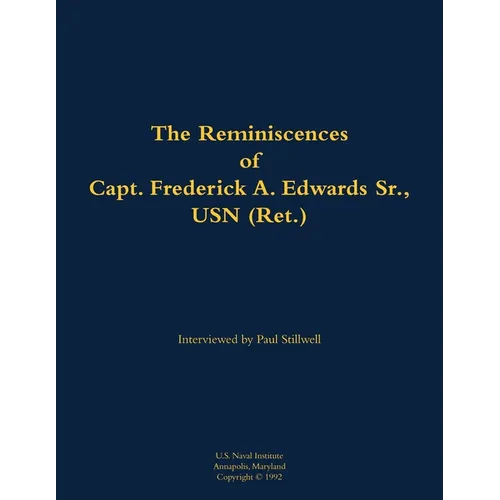The Reminiscences of Capt. Frederick A. Edwards Sr., USN (Ret.): 1901-1992 - Paperback