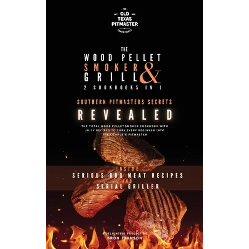 The Wood Pellet Smoker and Grill 2 Cookbooks in 1: Southern Pitmasters Secrets Revealed - Hardcover