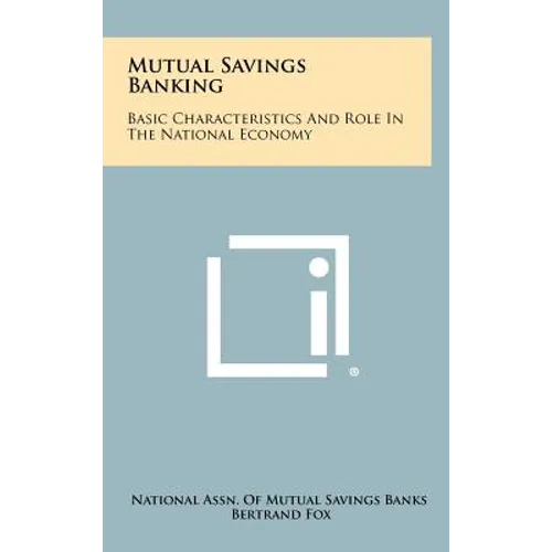 Mutual Savings Banking: Basic Characteristics And Role In The National Economy - Hardcover