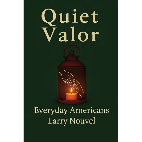 Quiet Valor (Everyday Americans): Acts of Character That Change a Life, a Street, a Community - Paperback