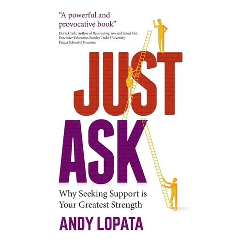 Just Ask: Why Seeking Support Is Your Greatest Strength - Paperback