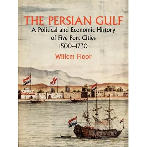 The Persian Gulf: A Political and Economic History of Five Port Cities 1500-1730 - Paperback