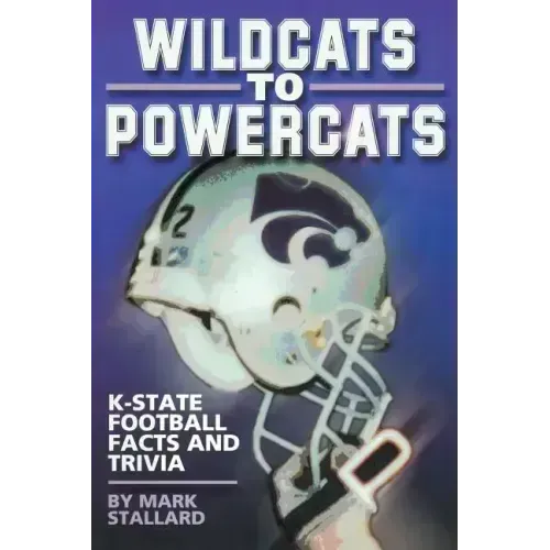 Wildcats to Powercats: K-State Football Facts and Trivia - Paperback