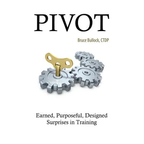 Pivot - Earned, Purposeful, Designed Surprises in Training - Paperback