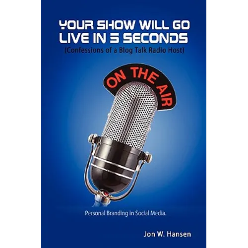 Your Show Will Go Live in 5 Seconds (Confessions of a Blog Talk Radio Host) - Paperback