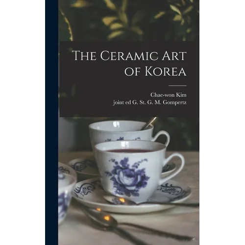The Ceramic Art of Korea - Hardcover