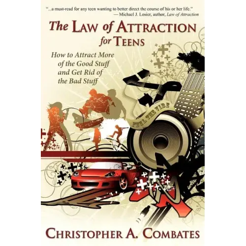 The Law of Attraction for Teens: How to Get More of the Good Stuff, and Get Rid of the Bad Stuff - Paperback
