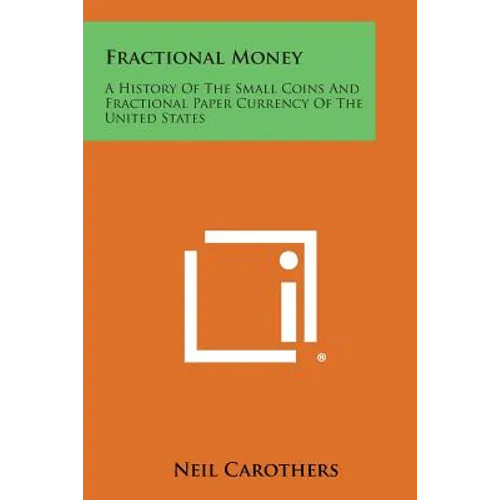 Fractional Money: A History of the Small Coins and Fractional Paper Currency of the United States - Paperback