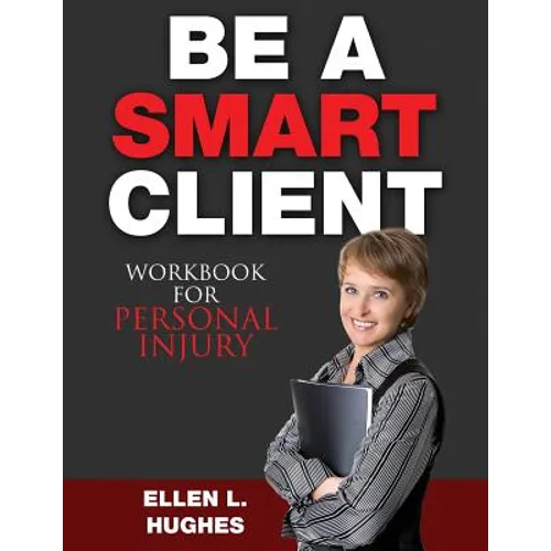 Be A Smart Client - Workbook: Workbook For Personal Injury - Paperback